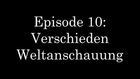 WDMC ~ Ep10: Verschieden Weltanschauung