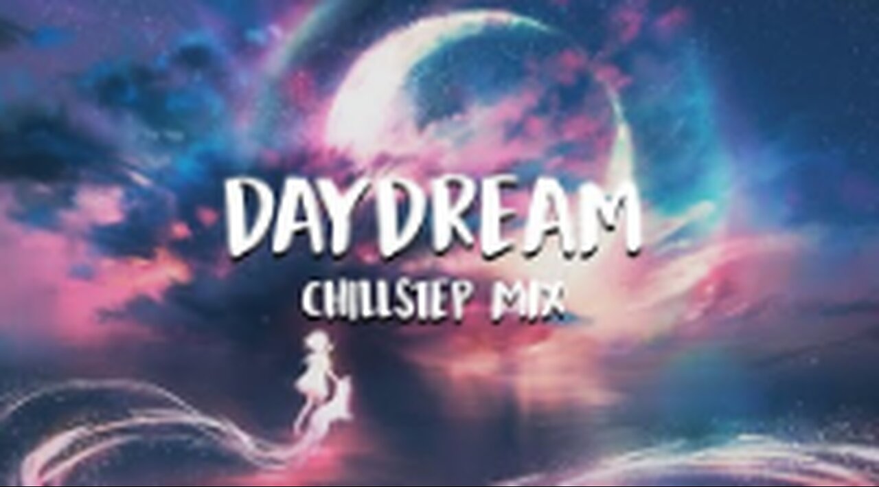 Daydream - Chillstep Mix 2023