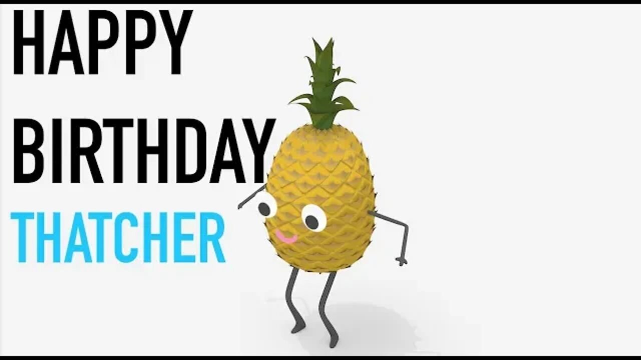 Happy Birthday THATCHER! - PINEAPPLE Birthday Song