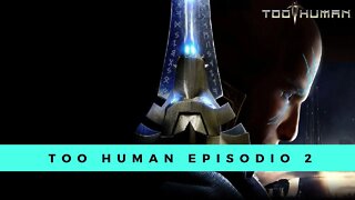 Too Human episodio 2