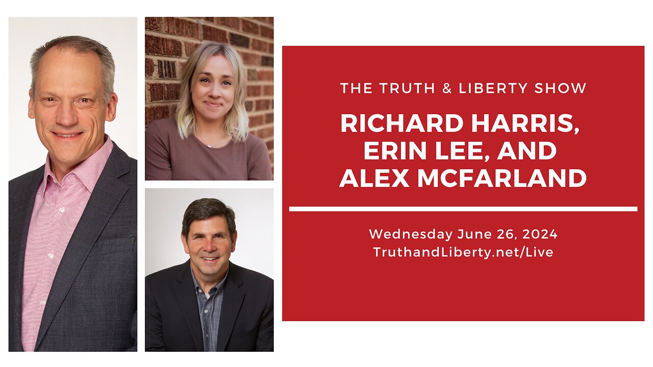 The Truth & Liberty Show with Richard Harris, Erin Lee, and Alex McFarland