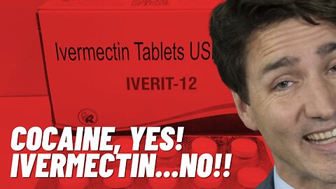 Trudeau Logic: Cocaine, Yes! Ivermectin....NO!!