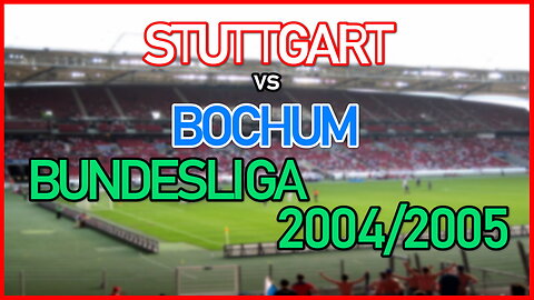 Stuttgart vs Bochum (Germany Bundesliga 2004/2005)
