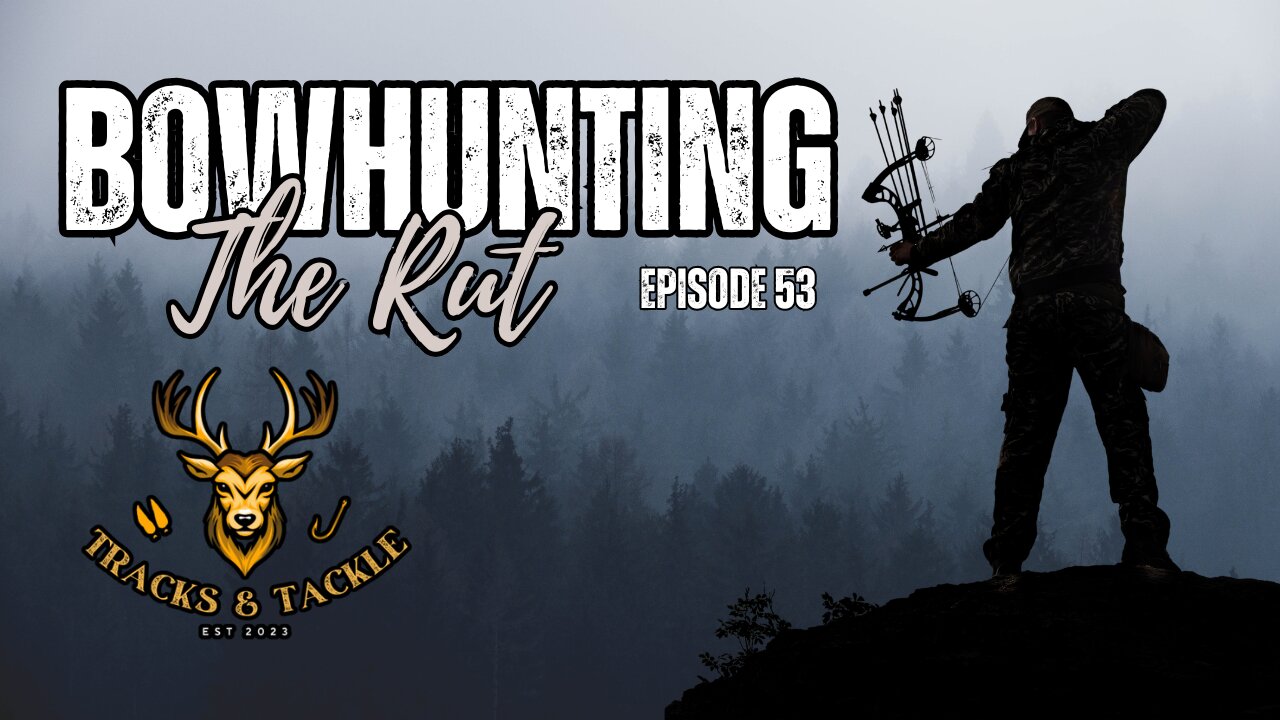 EP 53: Bowhunting the Rut: Season Updates, Strategies, and Lessons Learned