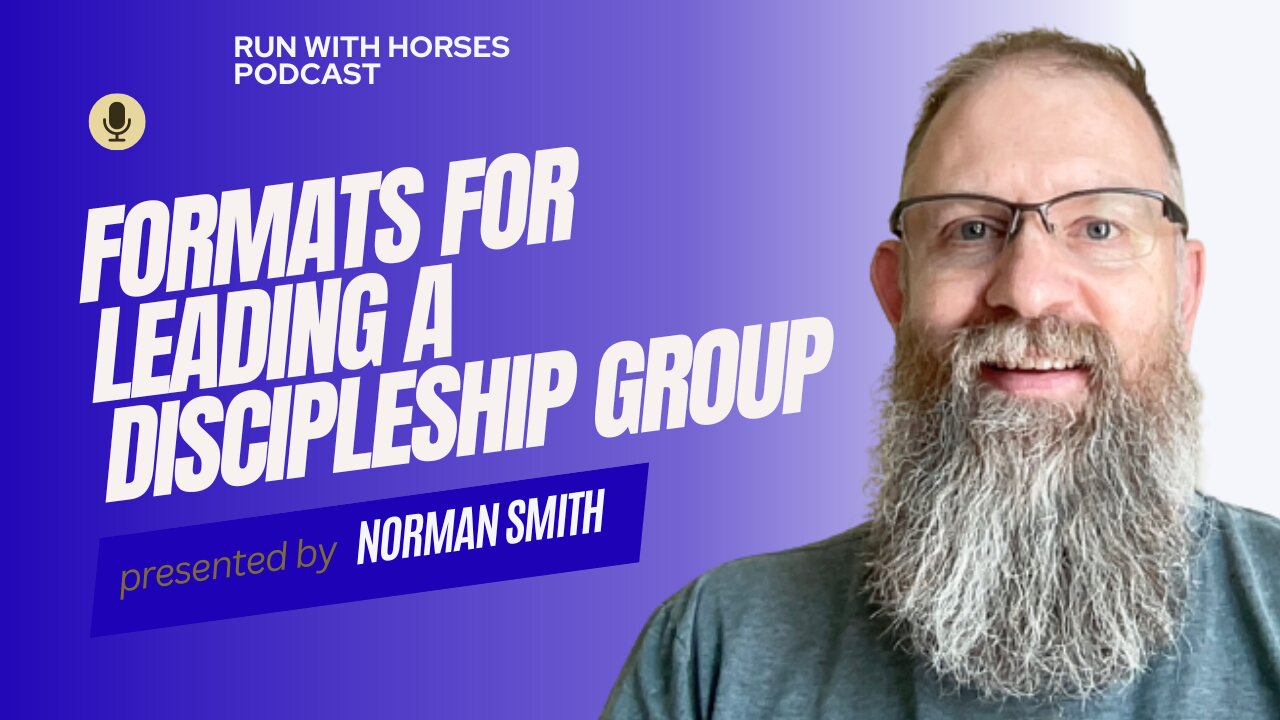 Formats for a Discipleship Group - Ep.235. - Run With Horses Podcast