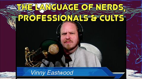 The Language of Nerds, Professionals & Cult Indoctrination, The Vinny Eastwood Show