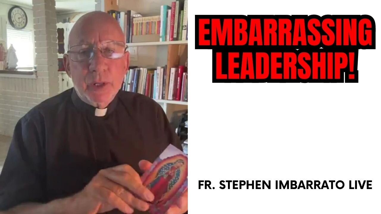 EMBARRASSING LEADERSHIP! - Fr. Stephen Imbarrato Live - Mon, May 15th, 2023