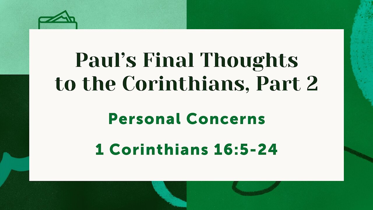 Dec 1, 2021 - Midweek PM Service - Paul's Final Thoughts to the Corinthians, Part 2 (1 Cor. 16:5-24)