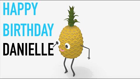 Happy Birthday DANIELLE! - PINEAPPLE Birthday Song