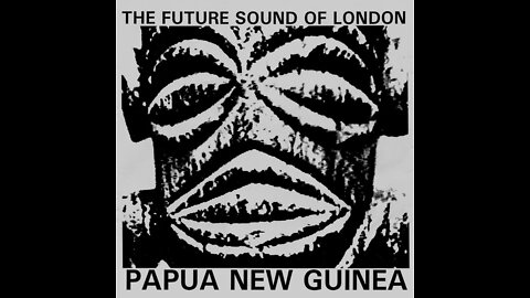 Future Sound Of London - Papua New Guinea (Original Extented Version)