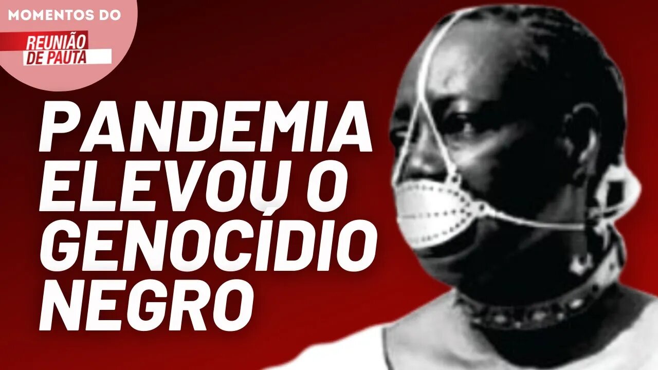 Segundo estudo, negros foram as principais vítimas da pandemia | Momentos do Reunião de Pauta