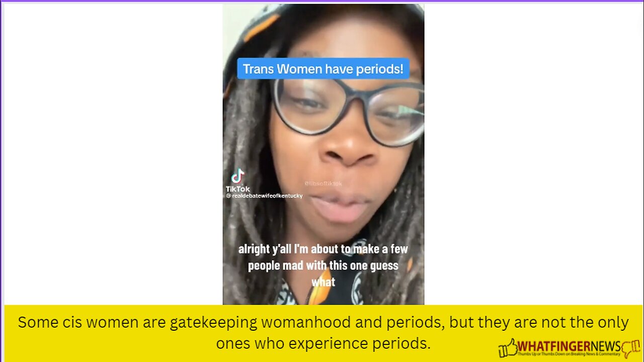 Some cis women are gatekeeping womanhood and periods, but they are not the only ones