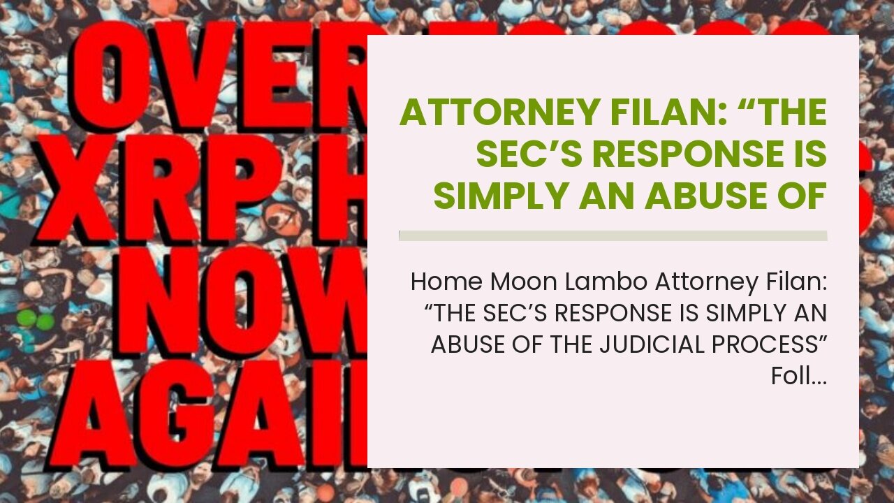 Attorney Filan: “THE SEC’S RESPONSE IS SIMPLY AN ABUSE OF THE JUDICIAL PROCESS”