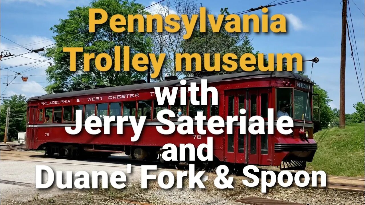 Pennsylvania trolley museum, with Jerry Sateriale and Duane. 12 Jun 2021 part 1