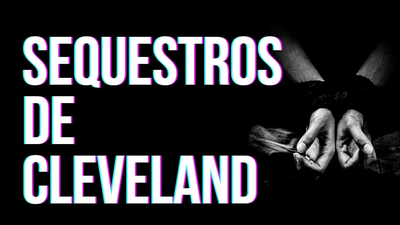 SEQUESTROS DE CLEVELAND [Amanda Berry, Gina DeJesus e Michelle Knight]