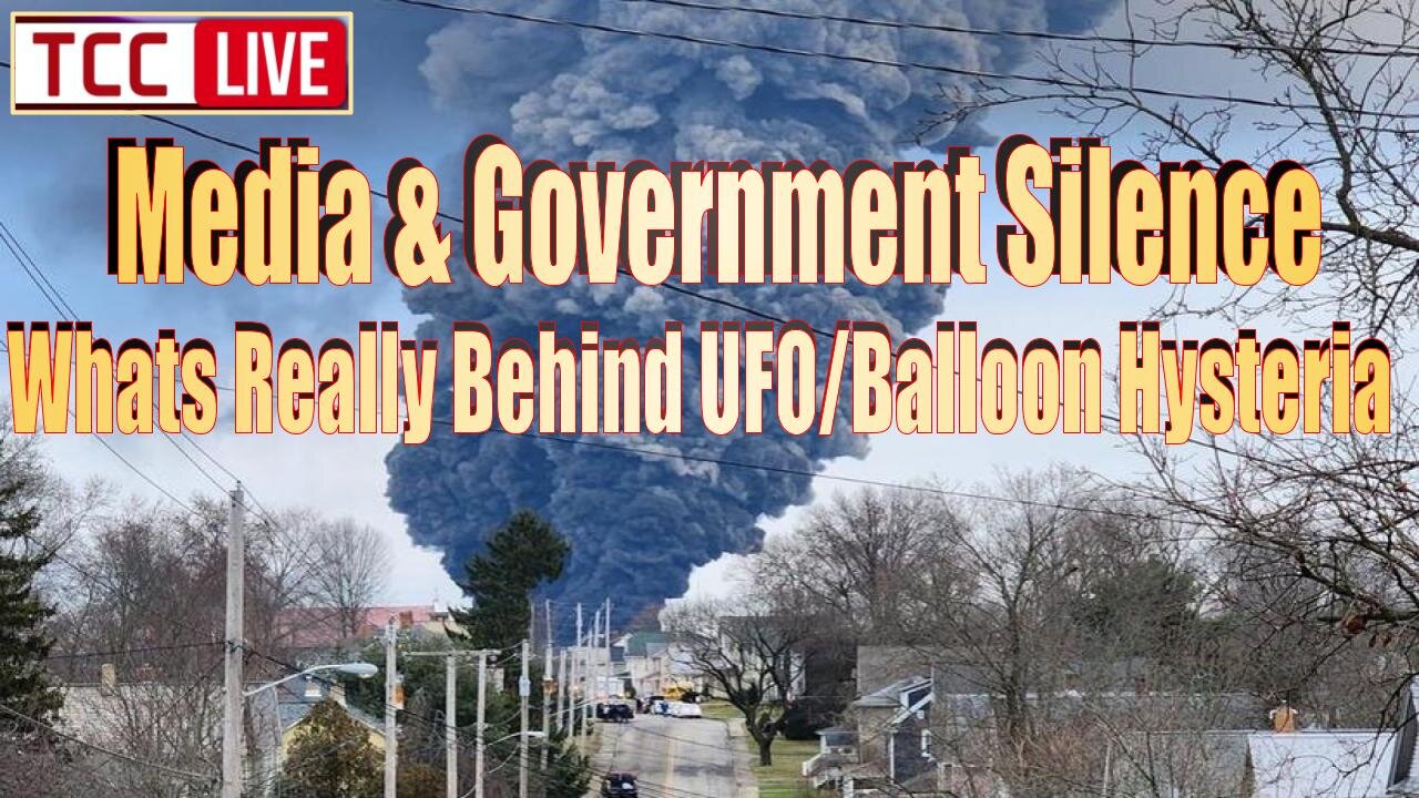 Ohios Disaster, Media & Government Silence, Whats Really Behind UFO/Balloon Hysteria, & More