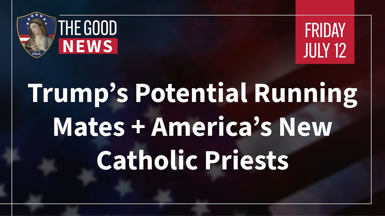 The Good News - July 12th, 2024: Trump’s Potential Running Mates, America’s Catholic Priests + More!
