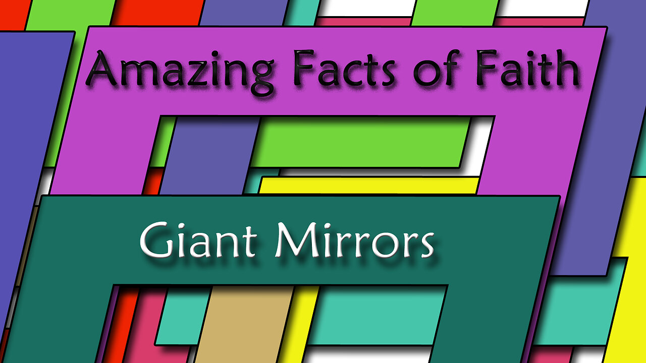 Amazing Facts Of Faith ~ Giant Mirrors