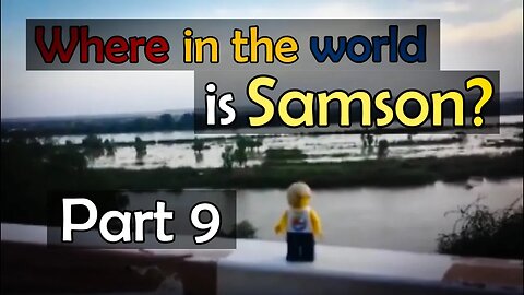 Where in the World is Samson? (Part 9)