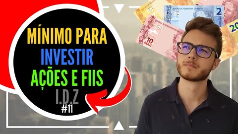 QUAL O MÍNIMO PARA INVESTIR EM AÇÕES E FIIS? | Investimento do ZERO #11