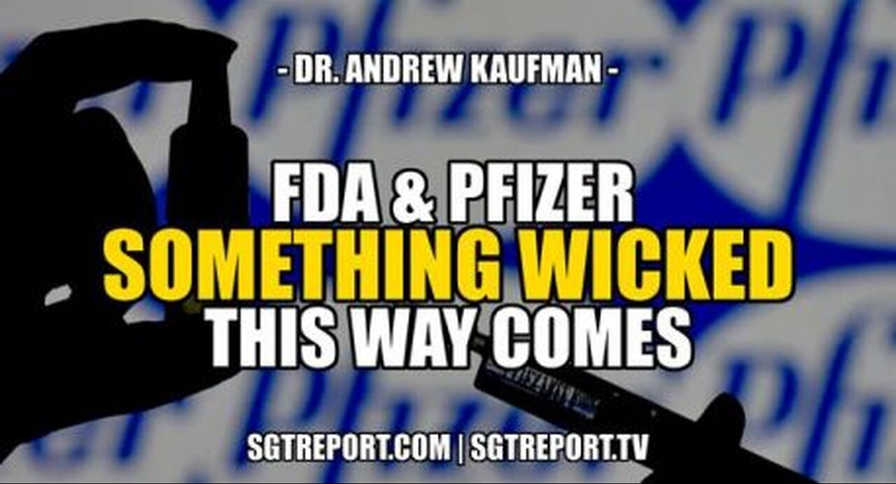 FDA & PFIZER: SOMETHING WICKED THIS WAY COMES – Dr. Andrew Kaufman