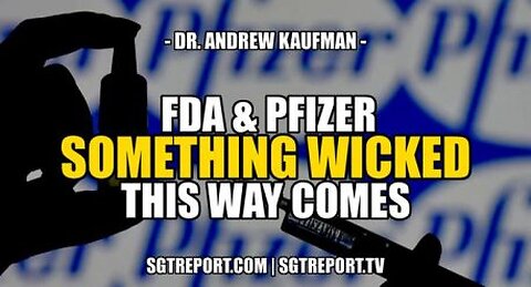 FDA & PFIZER: SOMETHING WICKED THIS WAY COMES – Dr. Andrew Kaufman