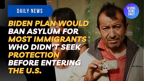 Biden Plan Would Ban Asylum For Most Immigrants Who Didn’t Seek Protection Before Entering The U.S.