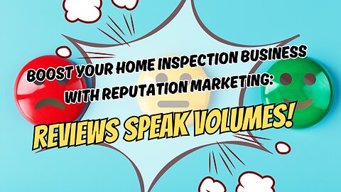 Boost Your Home Inspection Business with Reputation Marketing: Reviews Speak Volumes!