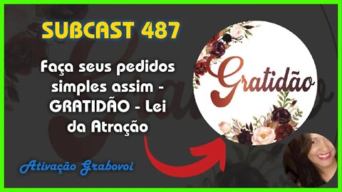 SUBCAST 487 - Gratidão impulsiona a Materialização - Lei da Atração #leidaatração #grabovoi