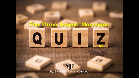 12-04-21 QUIZ #2: THE THREE ANGELS' MESSAGES by Evangelist Benton Callwood