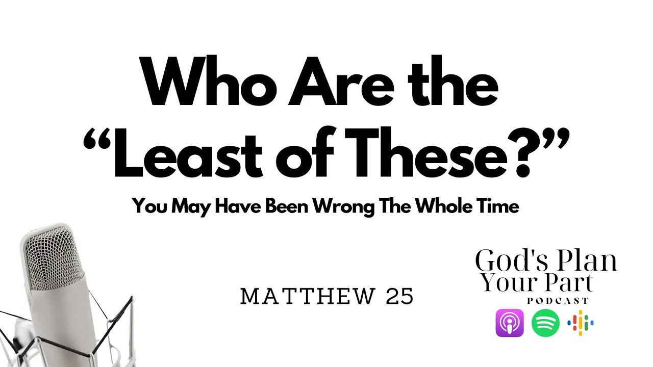 Matthew 25 | Keys to Christian Living and Compassion: Who Are the Least of These?