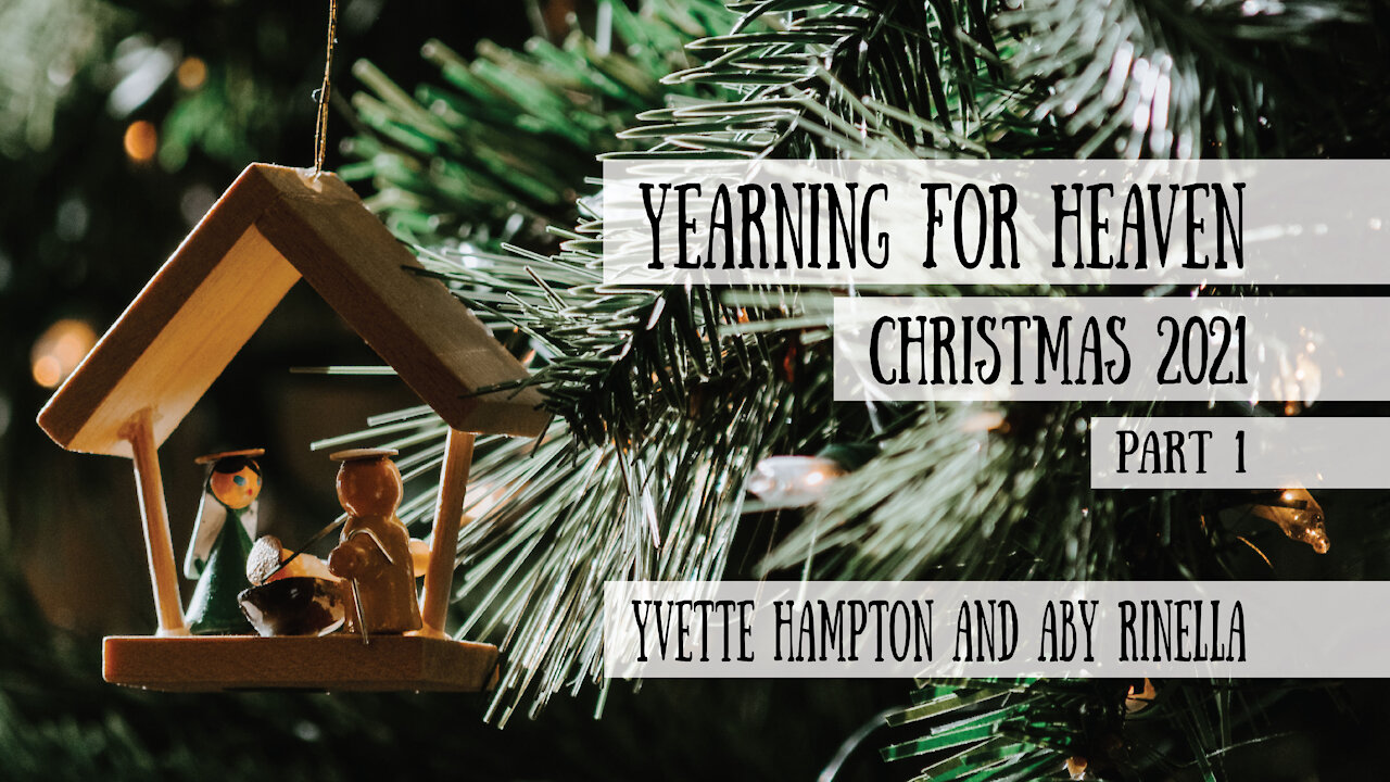 Yearning for Heaven, Part 1 - Yvette Hampton and Aby Rinella - Christmas 2021
