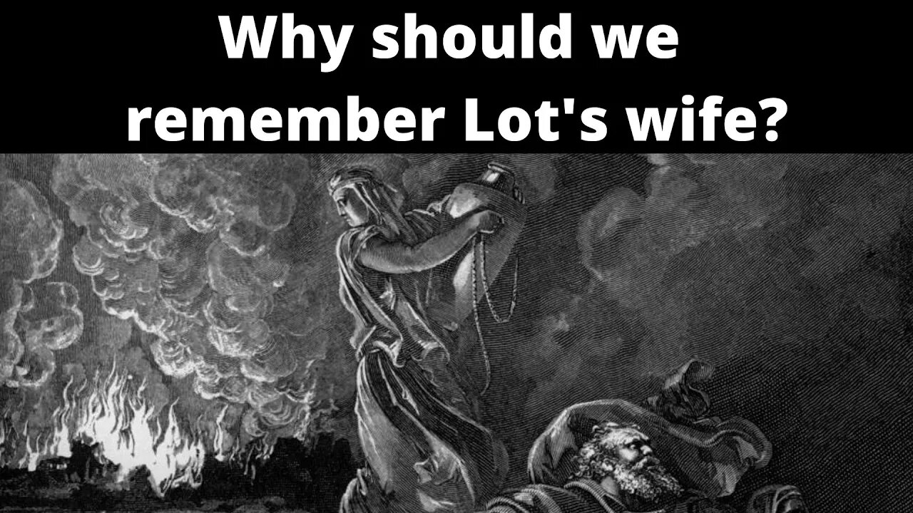 Why should we remember Lot's wife?