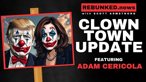 Clown Town Update | with Adam Cericola | Rebunked News @TheRealCericola