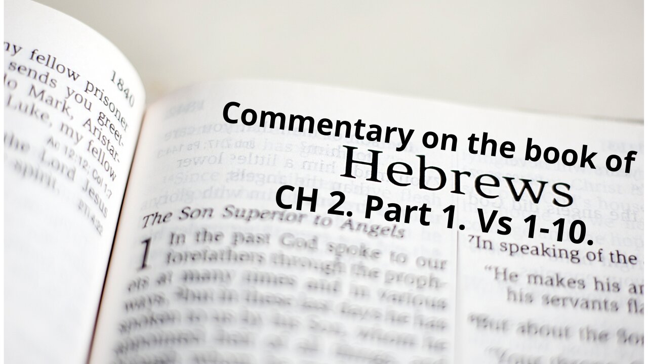 Commentary on The Book of Hebrews. CH 2. Part 1. Vs 1-10