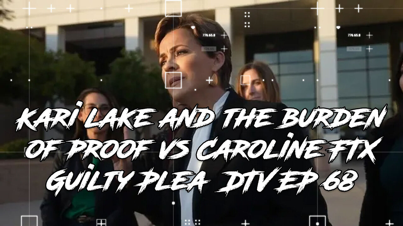 Kari lake and the burden of proof vs Caroline FTX Guilty Plea DTV EP 68