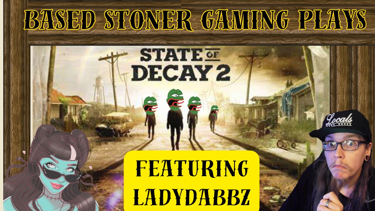 BASED STONER GAMING PLAYS STATE OF DECAY 2 FT LADYDABBZ