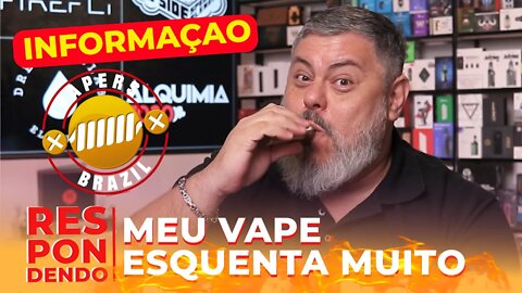 Meu Vape esta muito quente - Veja como Resolver