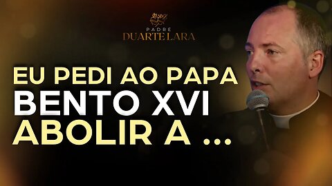 MEU PEDIDO AO PAPA BENTO XVI SOBRE A COMUNHÃO - PADRE DUARTE LARA