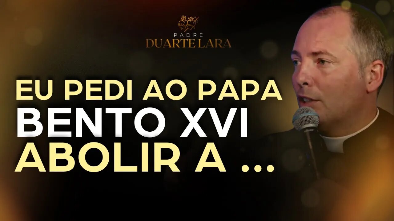 MEU PEDIDO AO PAPA BENTO XVI SOBRE A COMUNHÃO - PADRE DUARTE LARA