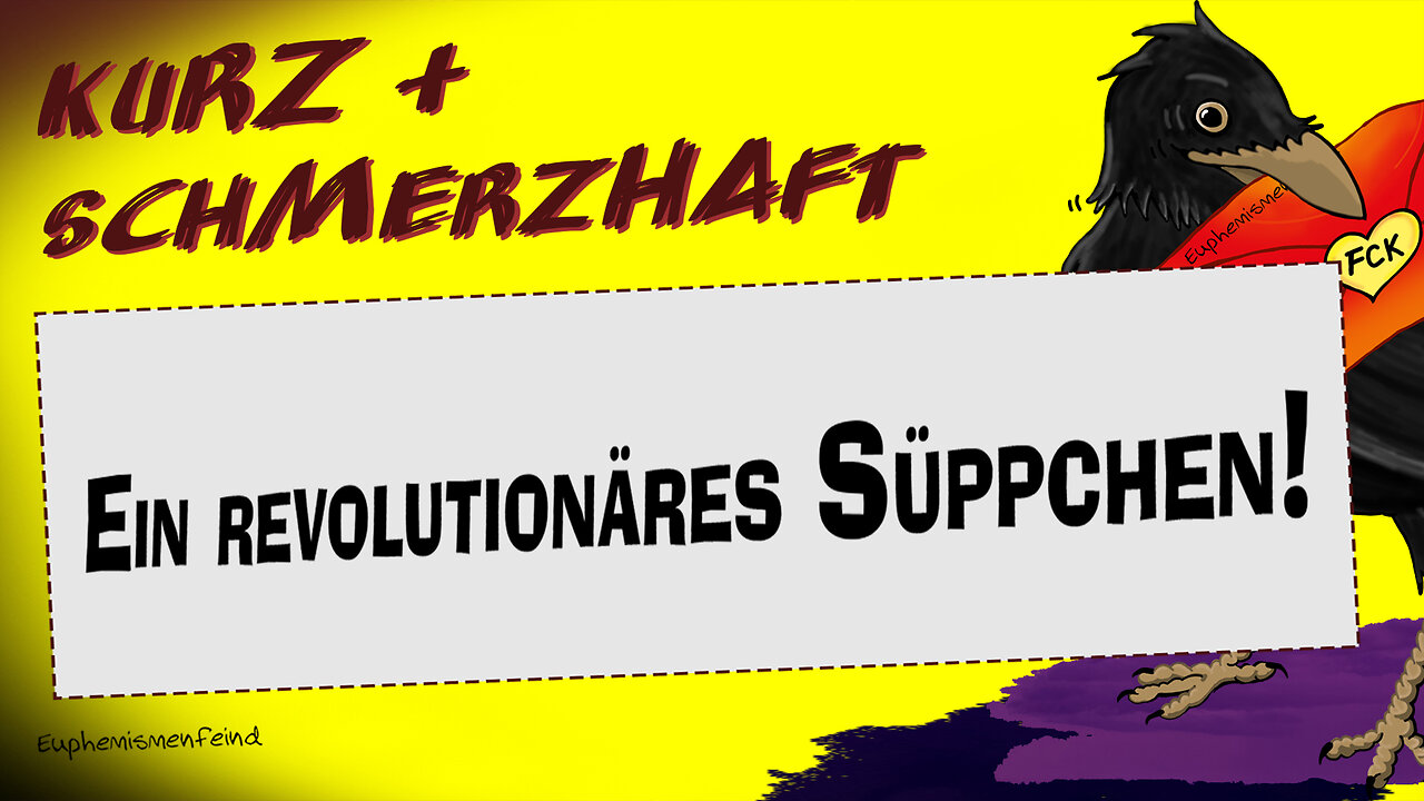 Kurz & schmerzhaft: Ein revolutionäres Süppchen!