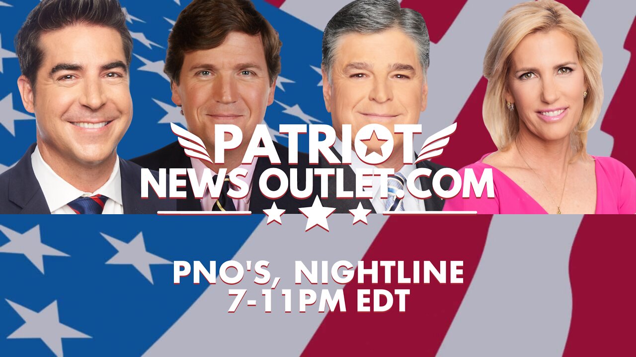 LIVE REPLAY: PNO's Nightline | Jesse Watters, Tucker Carlson, Hannity, Laura Ingraham | 7-11PM EDT