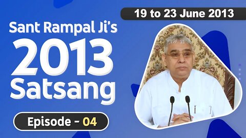 Sant Rampal Ji's 2013 Satsangs | 19 to 23 June 2013 HD | Episode - 04 | SATLOK ASHRAM