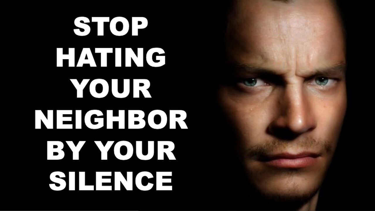 Stop Hating Your Neighbor By Your Silence