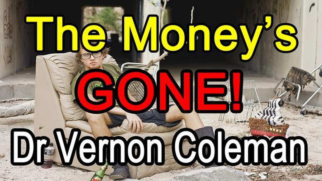 Dr Vernon Coleman Update - The Money's Gone May 2024