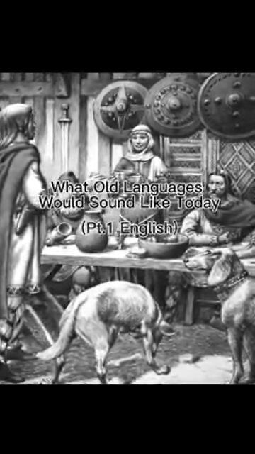 What Old-Languages Would Sound Like Today (Pt.1English)