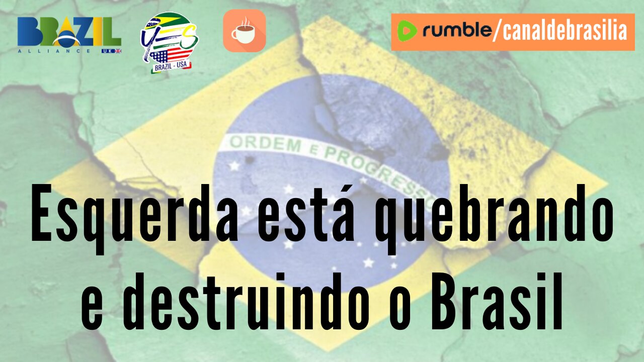 Esquerda está quebrando e destruindo o Brasil