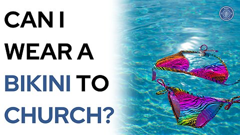 Can I Wear a Bikini to Church?