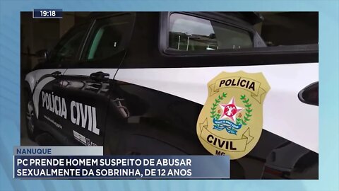 Nanuque: PC prende homem suspeito de abusar sexualmente da sobrinha, de 12 anos