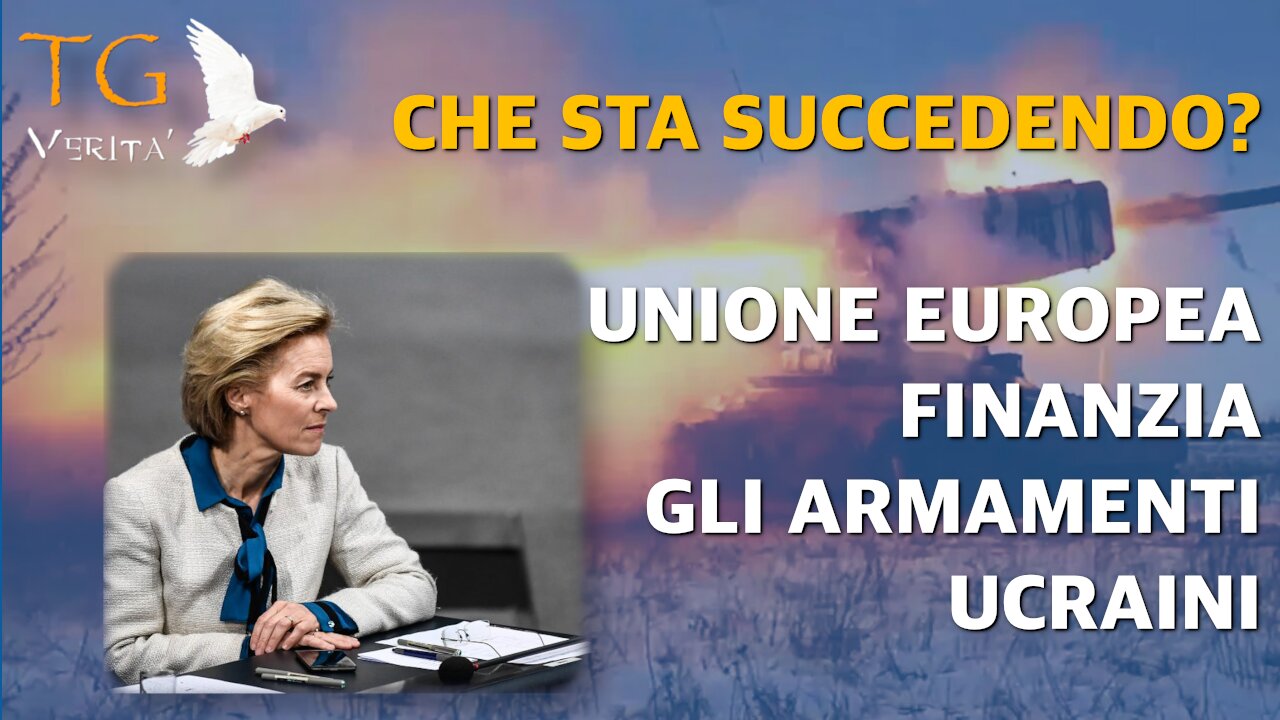 TG Verità - 28 febbraio 2022 - Von der Leyen: Per prima volta che finanzieremo l'acquisto di armi